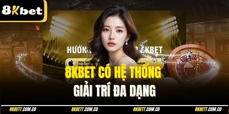 8kbet có hệ thống giải trí đa dạng