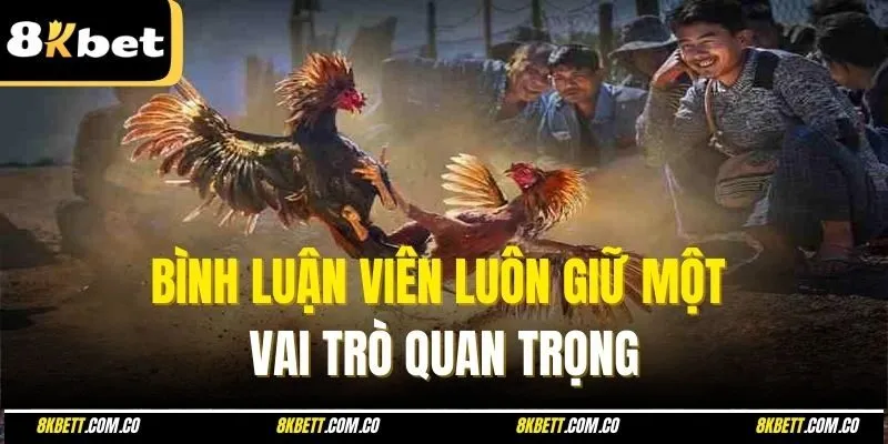 Bình luận viên luôn giữ một vai trò quan trọng