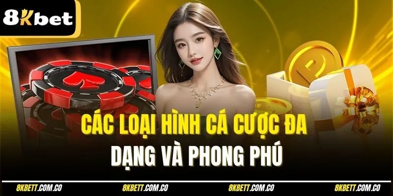 Các loại hình cá cược đa dạng và phong phú