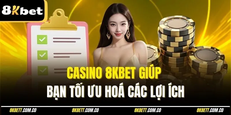 Casino 8kbet giúp bạn tối ưu hoá các lợi ích 