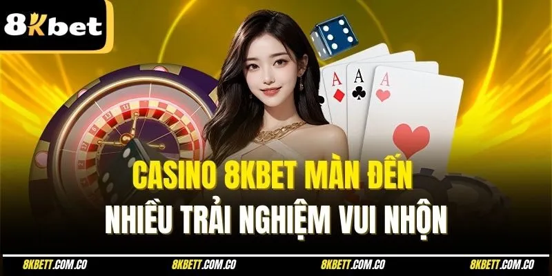 Casino 8kbet mang đến nhiều trải nghiệm vui nhộn