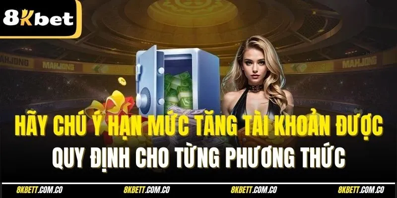 Hãy chú ý hạn mức tăng tài khoản được quy định cho từng phương thức