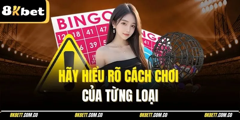 Hãy hiểu rõ cách chơi của từng loại