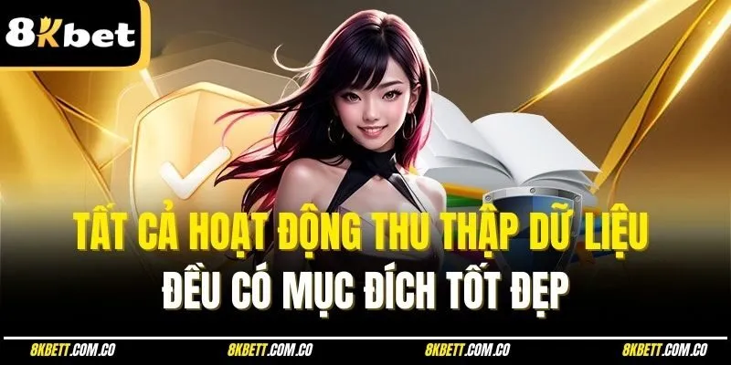 Tất cả hoạt động thu thập dữ liệu đều có mục đích tốt đẹp