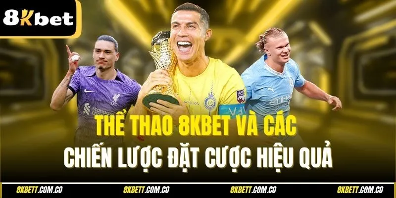 Thể thao 8kbet và các chiến lược đặt cược hiệu quả