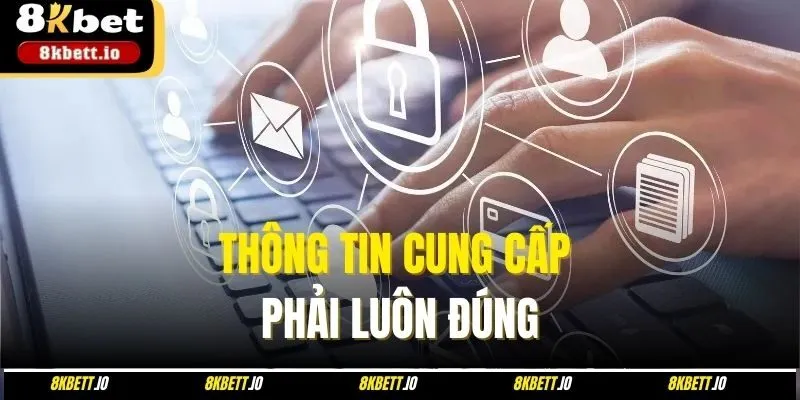 Thông tin cung cấp phải luôn đúng