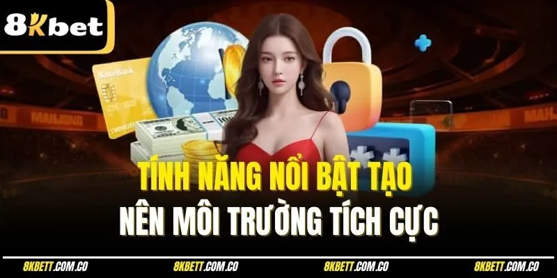 Tính năng nổi bật tạo nên môi trường tích cực