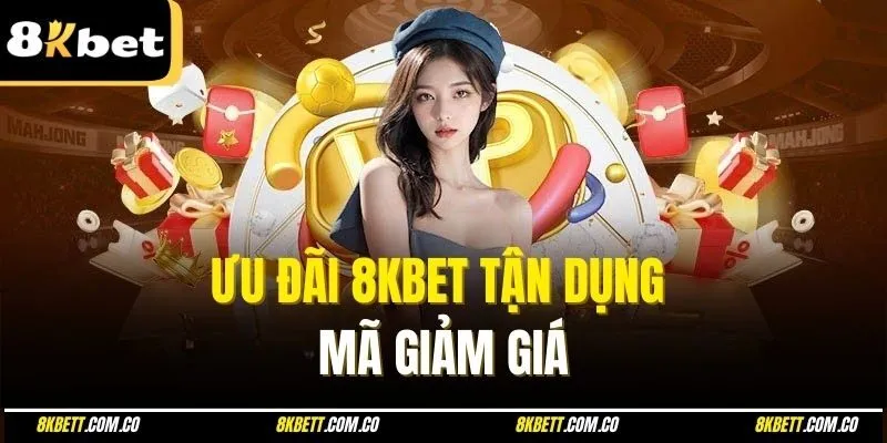 Ưu đãi 8kbet tận dụng mã giảm giá