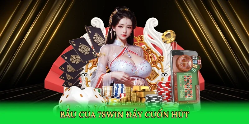 Bầu cua 78Win đầy cuốn hút