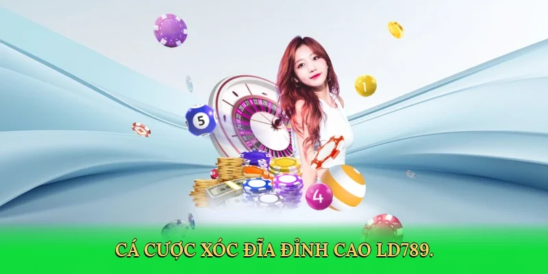 Cá cược xóc đĩa đỉnh cao LD789.