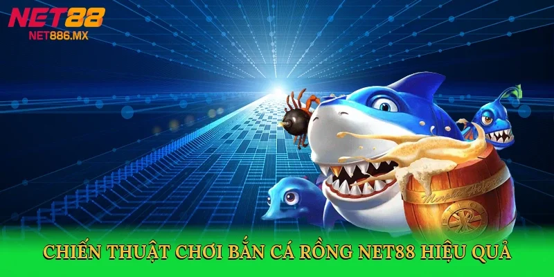 chien-thuat-choi-ban-ca-rong-net88-hieu-qua-4