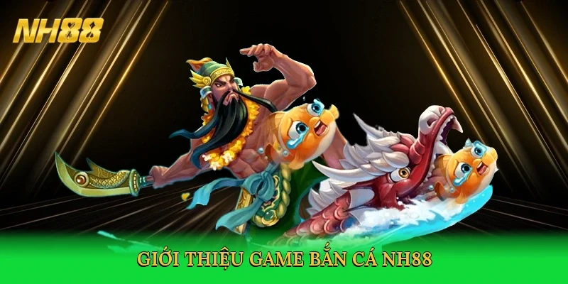 gioi-thieu-game-ban-ca-nh88-2