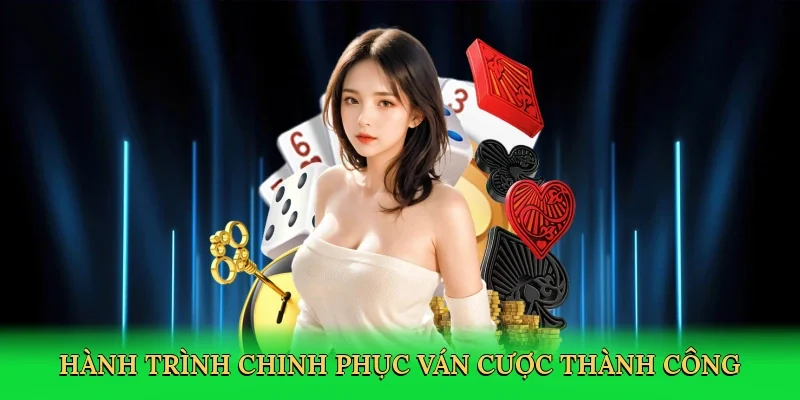 Hành trình chinh phục ván cược thành công