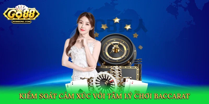 Kiểm soát cảm xúc với Tâm lý chơi baccarat