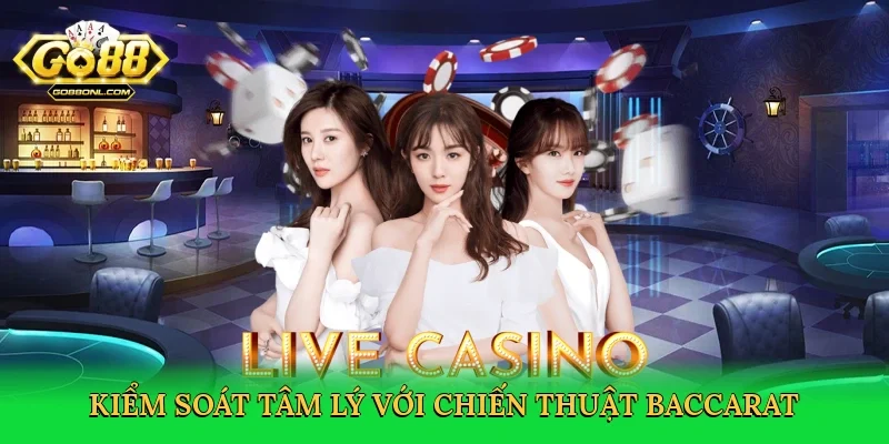 Kiểm soát tâm lý với chiến thuật baccarat