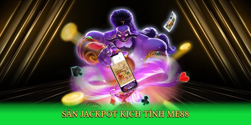 Săn jackpot kịch tính ME88