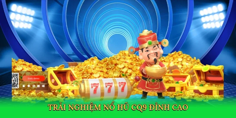 Trải nghiệm Nổ hũ CQ9 đỉnh cao