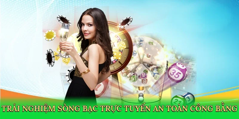 Trải nghiệm sòng bạc trực tuyến an toàn, công bằng