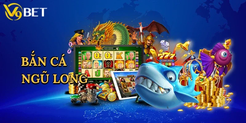 Bắn Cá Ngũ Long