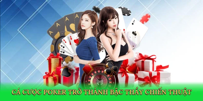 Cá cược poker trở thành bậc thầy chiến thuật