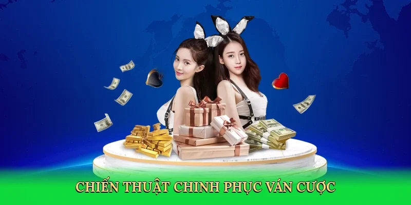 Chiến thuật chinh phục ván cược