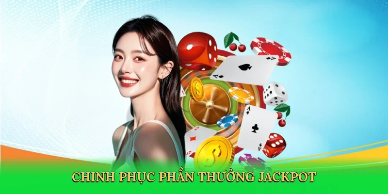 Chinh phục phần thưởng jackpot