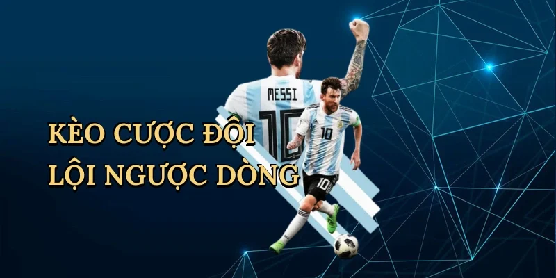 Kèo cược đội lội ngược dòng