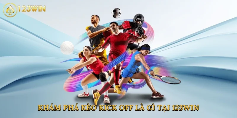 kham-pha-keo-kick-off-la-gi-tai-123win-2