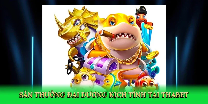 Săn thưởng đại dương kịch tính tại Thabet