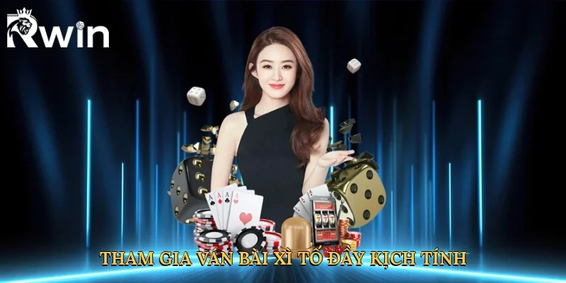 Tham gia ván bài xì tố đầy kịch tính