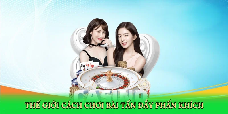 Thế giới cách chơi bài tấn đầy phấn khích