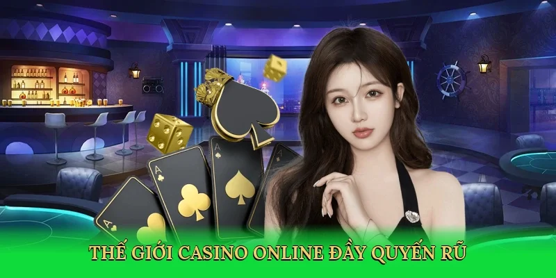 Thế giới casino online đầy quyến rũ