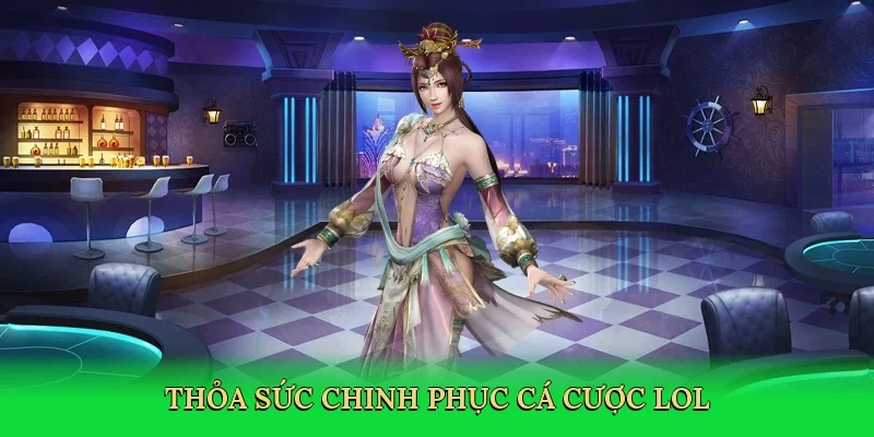 Thỏa sức chinh phục cá cược lol