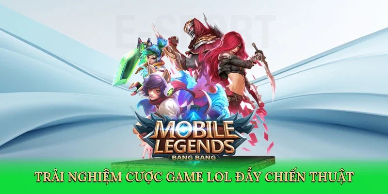 Trải nghiệm cược game lol đầy chiến thuật