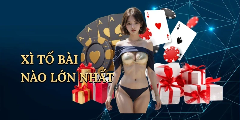 Xì Tố Bài Nào Lớn Nhất – Bí Kíp Thắng Lớn SV88!